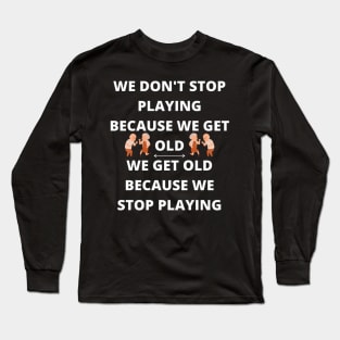 Don't Get Old - Birthday gift idea Long Sleeve T-Shirt